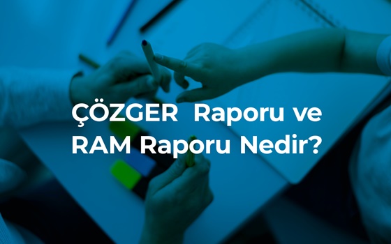 ÇÖZGER ve RAM Raporu Nasıl Alınır?